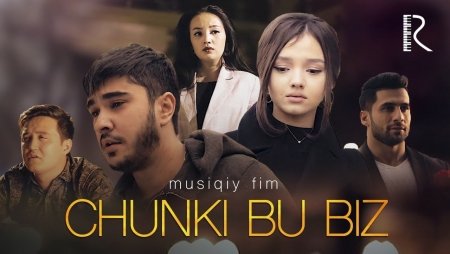 Chunki bu biz (musiqiy film) | Чунки бу биз (мусикий фильм)