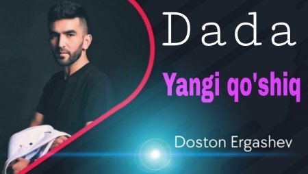 Doston Ergashev Dada Klip 2021 | Достон Эргашев - Дада kliplar 2021 skachat